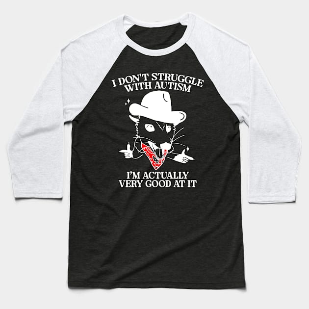 I Don't Struggle With Autism I'm Actually Very Good At It Baseball T-Shirt by Dinomichancu